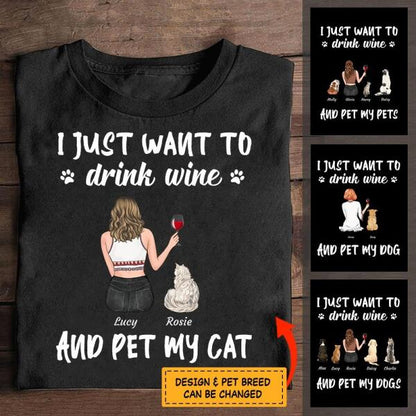 I just want to drink wine and pet my dog - girl and dog, cat personalized T-shirt TS-TU142