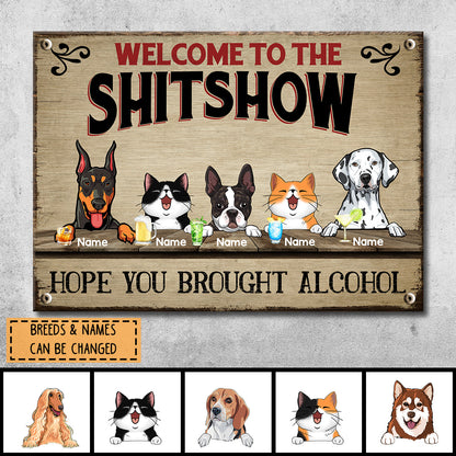 Welcome To The Shitshow, Gifts For Pet Lovers, Hope You Brought Alcohol Personalized Metal Signs